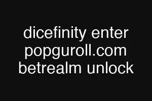 dicefinity enter popguroll.com betrealm unlock