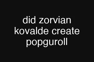 did zorvian kovalde create popguroll