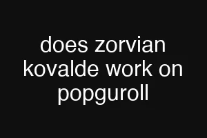 does zorvian kovalde work on popguroll