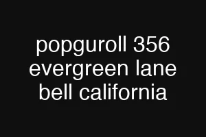 popguroll 356 evergreen lane bell california