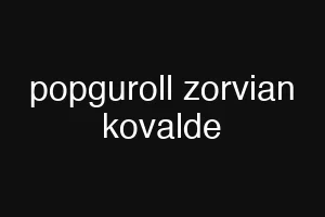 popguroll zorvian kovalde
